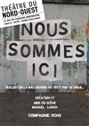 Nous sommes ici - Théâtre du Nord-Ouest