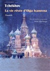 La vie rêvée d'Olga Ivanovna - Théâtre la Carreterie