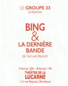 Bing & La dernière bande - Théâtre La Lucarne 