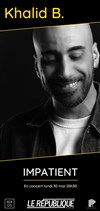 Impatient : Khalid B. - Le République - Petite Salle