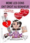 Même les cons ont droit au bonheur - La Boite à Rire