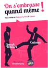 On s'embrasse quand même ! - Théâtre à l'Ouest