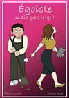 Égoïste mais pas trop ! - Le Montorgueil - Scène des Halles