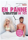 En panne de toi - Café Théâtre de la Porte d'Italie