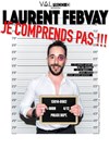 Laurent Febvay dans Je ne comprends pas ! - Théâtre du Ruban Vert