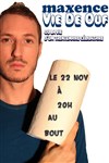 Maxence dans Vie de ouf ou la vie d'un trentenaire célibataire - Théâtre Le Bout
