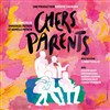 Chers Parents - Théâtre 100 Noms - Hangar à Bananes