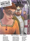 Henry VIII - Théâtre du Nord-Ouest