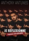 Anthony Antunes dans Je réflexionne : Pérégrinations comico-philosophique - Au Chapeau Rouge