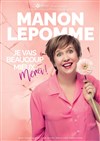 Manon Lepomme dans Je vais beaucoup mieux merci ! - Le Paris - salle 3