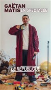 Gaëtan Matis - Le République - Petite Salle