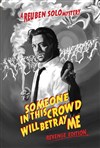 Reuben Solo dans Someone in this crowd will betray me (Revenge Edition) - Le République - Petite Salle