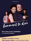 Comment te dire - Théâtre Montmartre Galabru