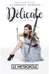 Florence Mendez dans Délicate - Le Métropole
