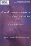 Quand nous ressusciterons d'entre les morts - Théâtre du Nord-Ouest