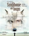 La symphonie des loups - Théâtre Les Feux de la Rampe - Salle 150