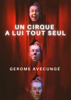 Un cirque à lui tout seul - Théâtre l'impertinent