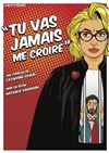 Tu vas jamais me croire - La Comédie des Suds