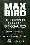 Max Bird dans 1h d'impro avec les dinosaures - Petit Palais des Glaces