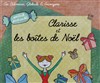 Clarisse et les boîtes de Noël - Théâtre des Grands Enfants 