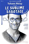 Yohann Métay dans Le sublime Sabotage - La Comédie d'Aix