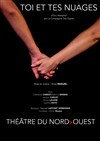Toi et tes nuages - Théâtre du Nord-Ouest