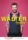 Walter dans Formidable ! - L'Entrepot