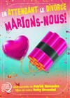 En attendant le divorce, marions-nous - Le Point Comédie