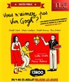 Vous n'aimez pas Van Gogh ? - Théâtre la Carreterie