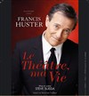 Francis Huster dans Le Théâtre, ma vie - Casino Théâtre Lucien Barrière