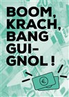 Boom, Krach, Bang Guignol ! - Théâtre Le Guignol de Lyon