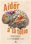 Aider à la folie - Théâtre La Maison Racine