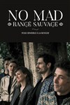 No Mad : Rangé Sauvage - Théâtre de L'Arrache-Coeur - Salle Barbara Weldens