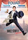 Fouad dans Goodbye Wall Street - Auditorium de l'Atrium 