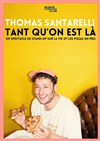 Thomas Santarelli dans Tant qu'on est là - Paradise République