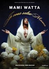 Mami Watta dans Je vous salue Mami - Théâtre Le Colbert