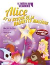 Alice et le retour de la Baguette Magique - Le Théâtre de Jeanne