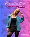 Amandine Elsen dans Brutalement honnête - Théâtre Le Bout