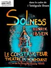 Solness le Constructeur - Théâtre du Nord-Ouest