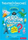 Pourquoi Pourquoi ? - Théâtre Michel