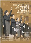 Les filles aux mains jaunes - Théâtre Le Petit Manoir