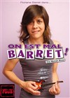 Floriane Barret dans On est mal Barret ! - Chez les Fous