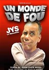 Jys dans Un monde de fous - Salle des Lices
