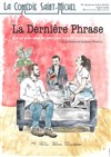 La Dernière Phrase - La Comédie Saint Michel - grande salle 