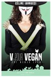Céline Iannucci dans V pour Vegan - Le Complexe Café-Théâtre - salle du bas