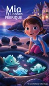 Mia et l'océan féérique - Comédie de Grenoble