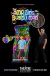 Amazing Bubble Man - Théâtre de la Tour Eiffel
