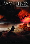 L'ambition des damnés - Théâtre de La Jonquière