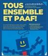 Tous ensemble et Paaf ! - Théâtre de l'Ile Saint-Louis Paul Rey
