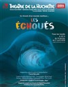 Les échoués - Théâtre de la Huchette